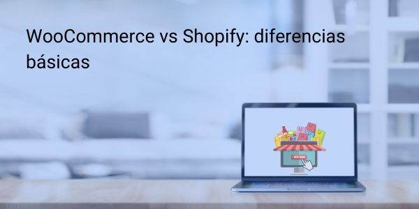 Woocommerce vs Shopify: diferencias básicas