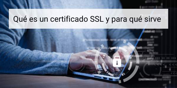 Qué es un certificado SSL y para qué sirve