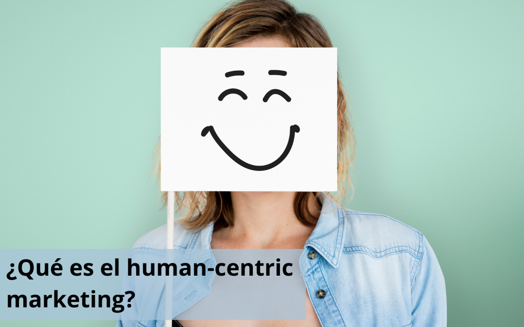 ¿Qué es el human-centric marketing?